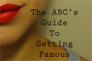 The ABC’s Guide to Getting Famous