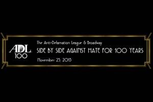 The Anti-Defamation League & Broadway: Side By Side Against Hate For 100 Years