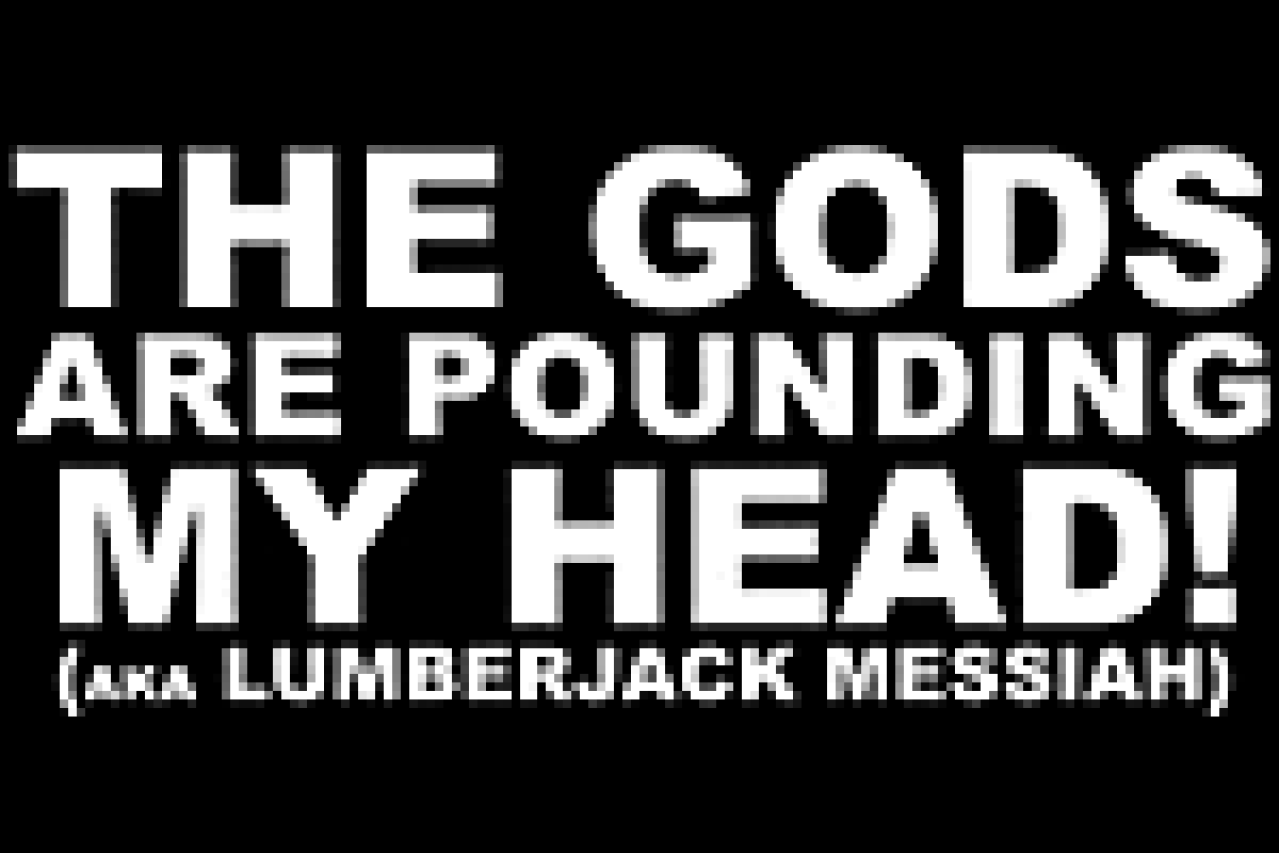 the gods are pounding my head aka lumberjack messiahs logo 3570