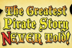 The Greatest Pirate Story (N)ever Told!