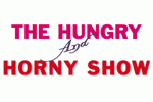 The Hungry & Horny Show