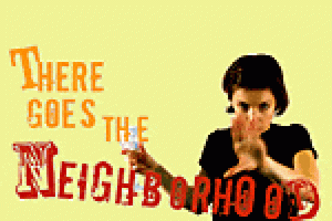 There Goes The Neighborhood