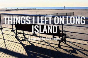 Things I Left On Long Island