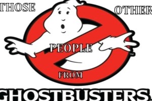 Those Other People From Ghostbusters