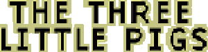 Three Little Pigs, The