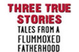 Three True Stories