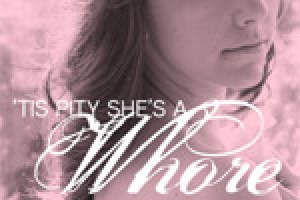 ‘Tis Pity She’s a Whore
