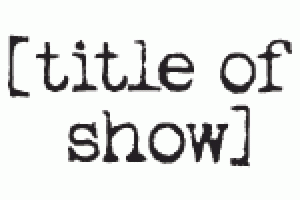 [title of show]