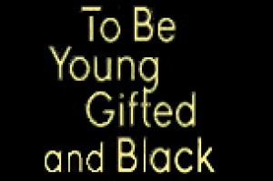 To Be Young Gifted & Black
