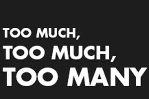 Too Much, Too Much, Too Many