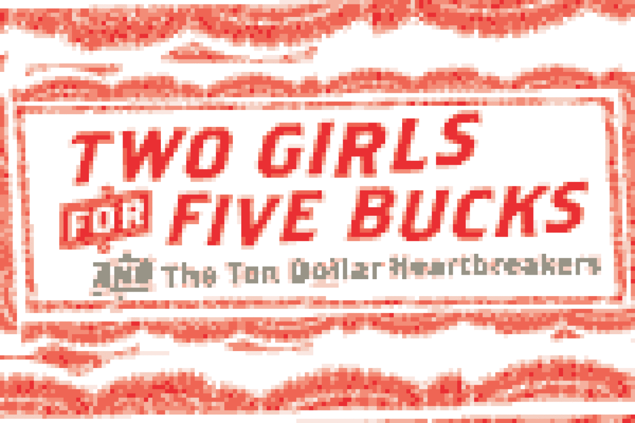 two girls for five bucks and the ten dollar heartbreakers logo 21188
