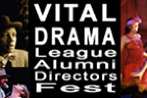 VITAL DRAMA League Alumni Directors Fest