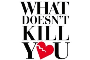 What Doesn’t Kill You