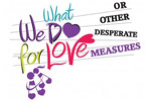 What We Do For Love Or  Other Desperate Measures