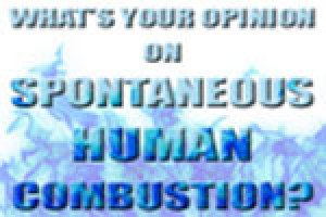 What’s Your Opinion on Spontaneous Human Combustion?