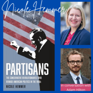Partisans: The Conservative Revolutionaries Who Remade American Politics In the 1990s with Nicole Hemmer and Adam Hilton