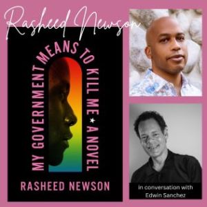 MY GOVERNMENT MEANS TO KILL ME – A Novel with Rasheed Newson and Edwin Sanchez (Virtual)
