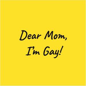 Dear Mom, I’m Gay! The Musical!