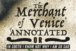 The Merchant of Venice (Annotated), or In Sooth I Know Not Why I Am So Sad