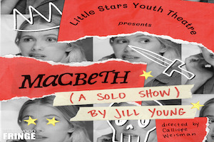 Little Stars Youth Theatre presents: MACBETH (a solo show)