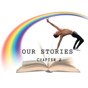 Our Stories Chapter 2: The LGBTQIA+ and Non-Binary Experience