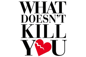 What Doesn’t Kill You