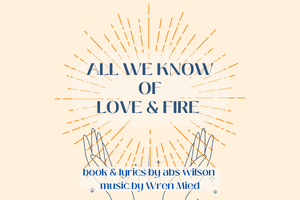 All We Know of Love & Fire