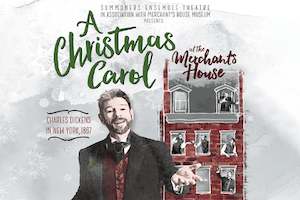 A Christmas Carol at the Merchant’s House