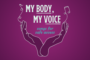 My Body, My Voice: Songs for Safe Access