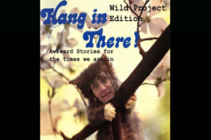 Hang in There: Wild Project Edition