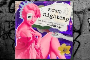 FRIGID Nightcap: Weird & Wild New Late-Night Variety Show!
