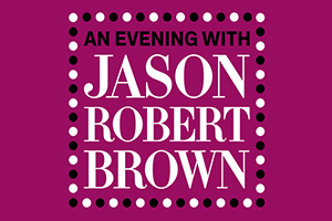 Lyrics and Lyricists: An Evening with Jason Robert Brown
