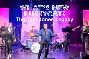 What’s New Pussycat – The Tom Jones Legacy