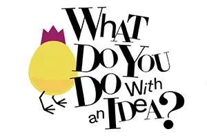 What Do You Do With an Idea?