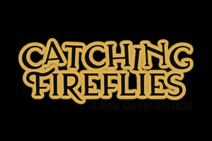 Catching Fireflies: A New Queer Musical
