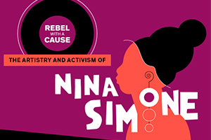 Rebel With a Cause: The Artistry and Activism of Nina Simone