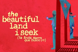The Beautiful Land I Seek (la linda tierra que busco yo)