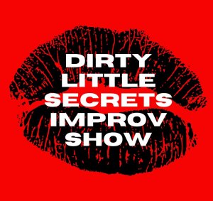 Dirty Little Secrets Eastern Improv Show