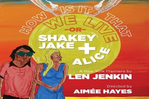 How Is It That We Live or Shakey Jake + Alice