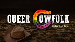Cowfolk: The Gay Rodeo Musical