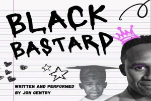 Black Bastard leaves audiences screaming for more! a Black History [every] Month special event
