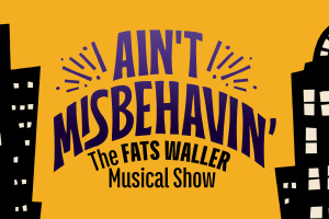 Ain’t Misbehavin’