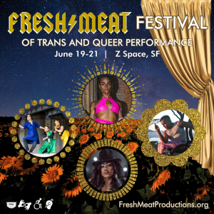 2025 FRESH MEAT FESTIVAL of transgender and queer performance