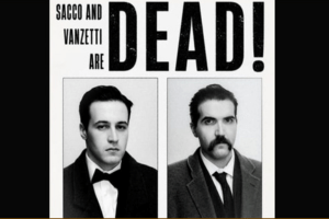 Sacco & Vanzetti Are Dead!