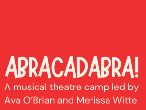 2024/25 Summer – Camps – K-1 – (Musical Theatre) Abracadabra!