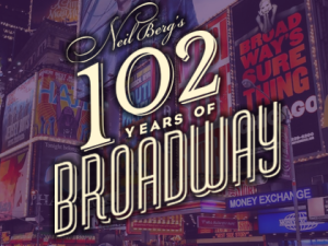 102 YEARS OF BROADWAY