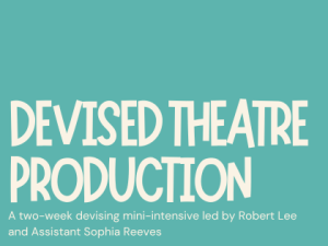 2024/25 Summer – Mini-Intensives – 9-12 – Devised Theatre Production