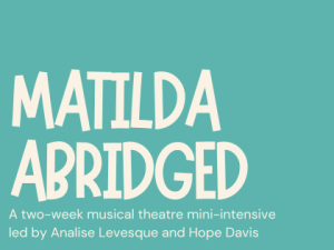 2024/25 Summer – Mini-Intensives – 6-8 – (Musical) Matilda Abridged