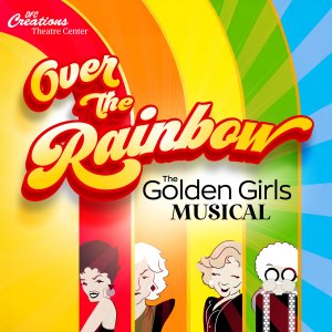 Over the Rainbow: The Golden Girls Musical