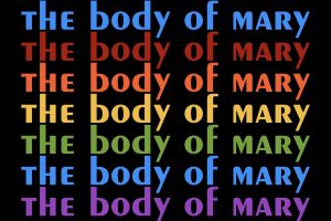 The Body of Mary: A Play in Three Acts (of God)